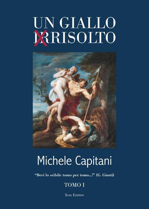Un giallo irrisolto. Vol. 1 - Michele Capitani - copertina