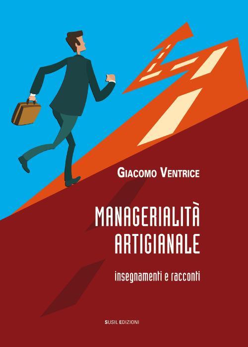 Managerialità artigianale. Insegnamenti e racconti - Giacomo Ventrice - copertina
