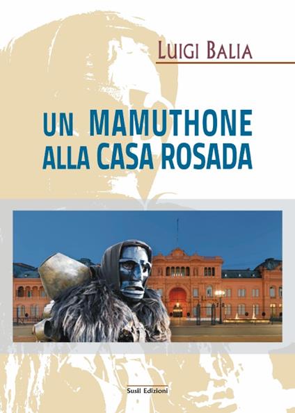 Un mamuthone alla Casa Rosada - Luigi Balia - copertina