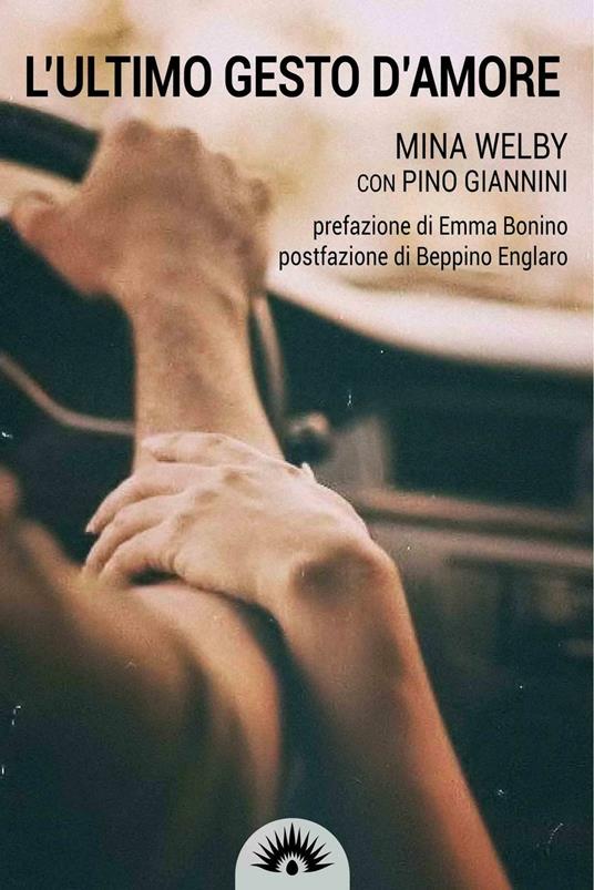 L' ultimo gesto d'amore. Storia di Piergiorgio Welby - Mina Welby,Pino Giannini - copertina