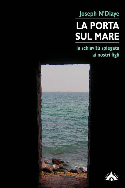 La porta sul mare. La schiavitù spiegata ai nostri figli - Joseph N'Diaye - copertina