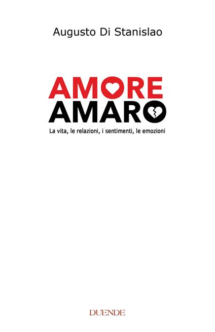 Amore amaro. La vita, le relazioni, i sentimenti, le emozioni. Nuova ediz. - Augusto Di Stanislao - copertina