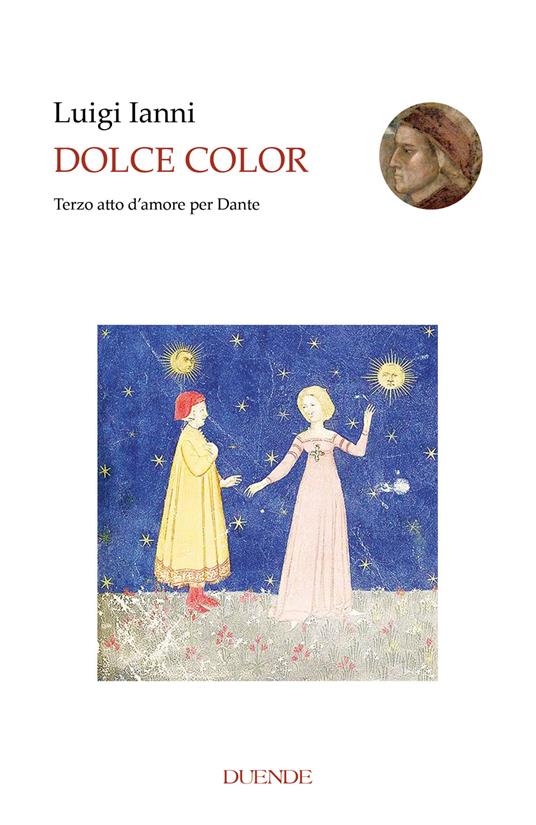 Dolce color. Terzo atto d’amore per Dante - Luigi Ianni - copertina