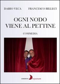 Ogni nodo viene al pettine - Dario Veca,Francesco Billeci - copertina
