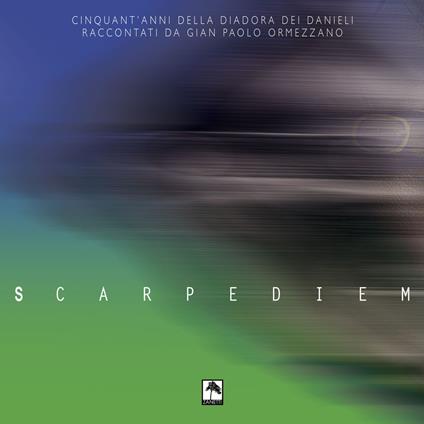 Scarpediem. Cinquant'anni della Diadora dei Danieli raccontati da Gian Paolo Ormezzano - Gian Paolo Ormezzano - copertina