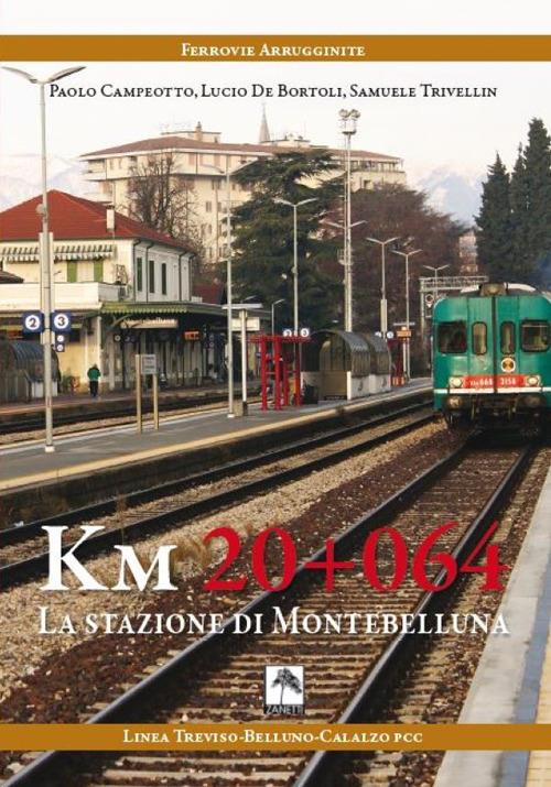 Km 20+064. La stazione di Montebelluna - Paolo Campeotto,Lucio De Bortoli,Samuele Trivellin - copertina