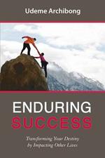 Enduring success. Transforming your destiny by impacting other lives
