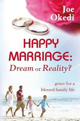 Happy marriage. Dream or reality? Grace for a blessed family life - Joe Okedi - copertina