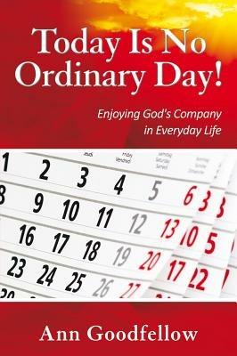 Today is no ordinary day! Enjoying god's company in everyday life - Ann Goodfellow - copertina