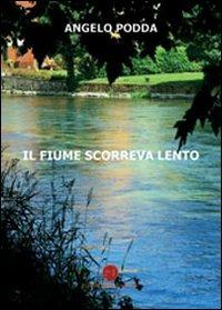 Il fiume scorreva lento - Angelo Podda - copertina