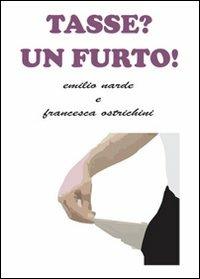 Tasse? Un furto! - Emilio Narde,Francesca Ostrichini - copertina