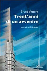 Trent'anni di un avvenire. Una vita da leader - Bruno Vettore - copertina