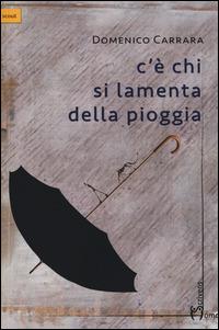 C'è chi si lamenta della pioggia - Domenico Carrara - copertina