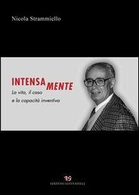 Intensa mente. La vita, il caso e la capacità inventiva - Nicola Strammiello - copertina