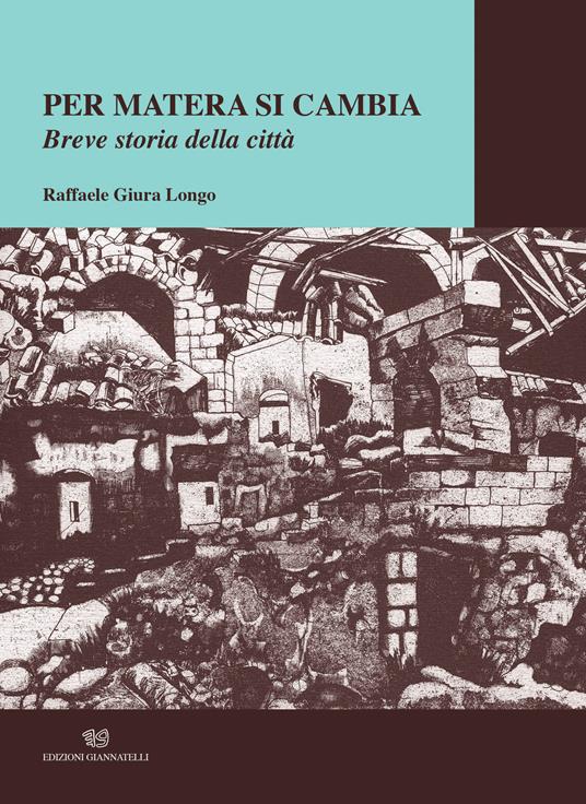 Per Matera si cambia. Breve storia della città - Raffaele Giura Longo - copertina