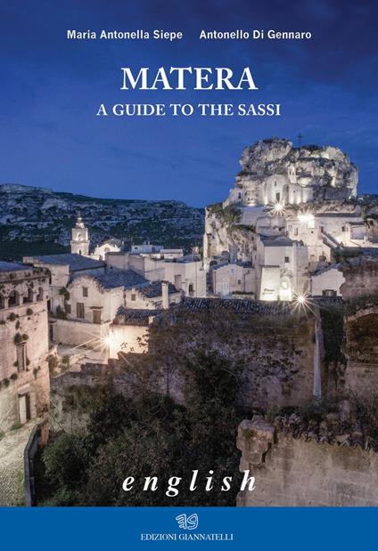 Matera. A guide to the sassi - Maria Antonella Siepe,Antonello Di Gennaro - copertina