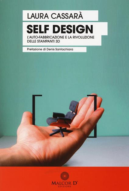 Self design. L'auto-fabbricazione e la rivoluzione delle stampanti 3D - Laura Cassarà - copertina