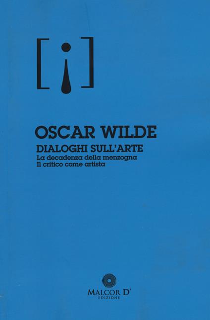 Dialoghi sull'arte: La decadenza della menzogna-Il critico come artista - Oscar Wilde - copertina
