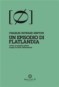 Un episodio di Flatlandia. Come un popolo piano scoprì la terza dimensione - Charles H. Hinton,Milena Ferrante - ebook