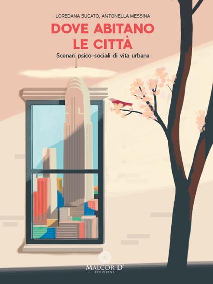 Dove abitano le città. Scenari psico-sociali di vita urbana - Loredana Sucato,Antonella Messina - copertina