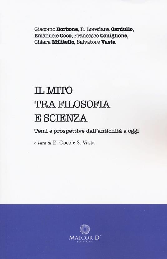 Il mito tra filosofia e scienza. Temi e prospettive dall'antichità a oggi - Giacomo Borbone,R. Loredana Cardullo,Emanuele Coco - copertina