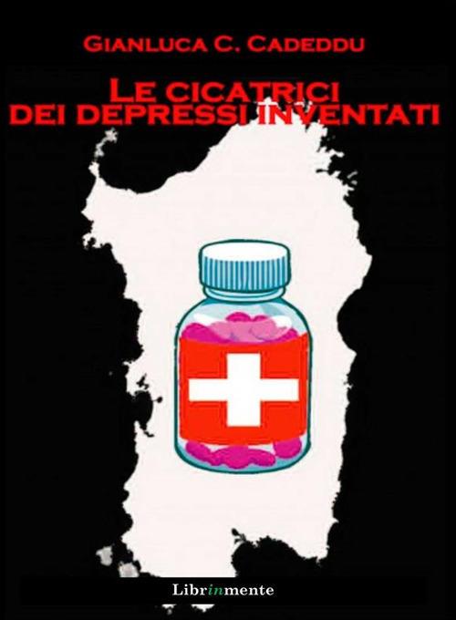Le cicatrici dei depressi inventati - Gianluca Celestino Cadeddu - ebook
