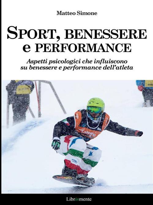 Sport, benessere e performance. Aspetti psicologici che influiscono sul benessere e e performance dell'atleta - Matteo Simone - ebook