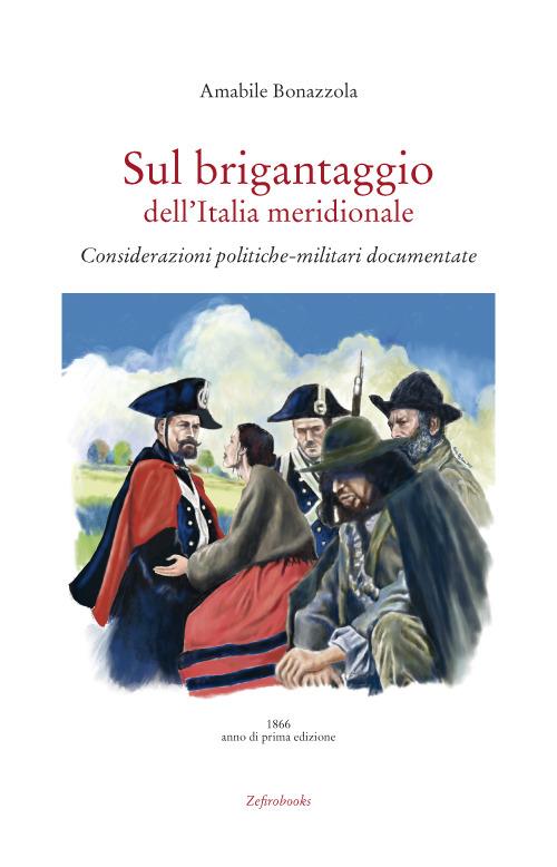 Sul brigantaggio dell'Italia meridionale. Considerazioni politiche-militari documentate - Amabile Bonazzola - copertina