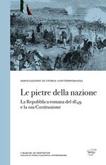 Le pietre della nazione. La Repubblica romana del 1849 e la sua Costituzione