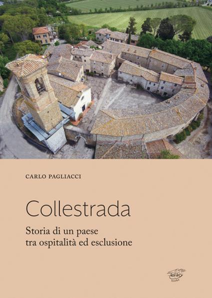 Collestrada. Storia di un paese tra ospitalità ed esclusione - Carlo Pagliacci - copertina