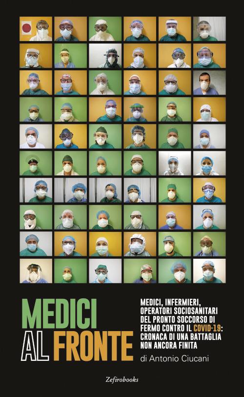 Medici al fronte. Medici, infermieri, operatori sociosanitari del pronto soccorso di Fermo contro il covid-19: cronaca di una battaglia non ancora finita - Antonio Ciucani - copertina