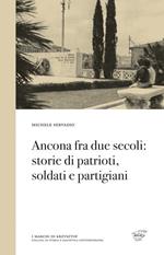 Ancona fra due secoli: storie di patrioti, soldati e partigiani