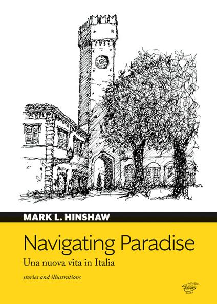 Navigating paradise. Una nuova vita in Italia - Mark L. Hinshaw - copertina