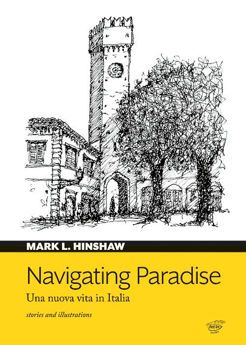 Navigating paradise. Una nuova vita in Italia - Mark L. Hinshaw - copertina