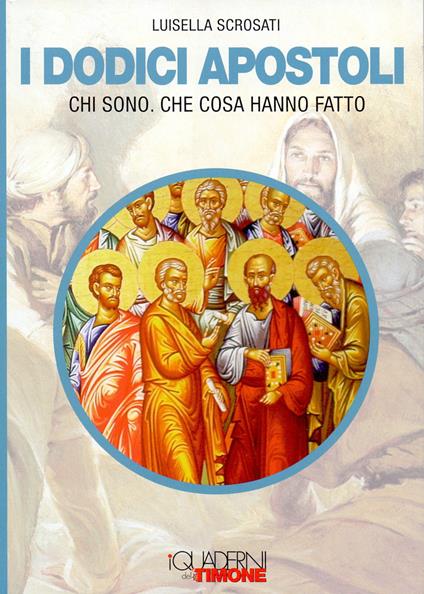 I dodici apostoli. Chi sono. Che cosa hanno fatto - Luisella Scrosati - copertina