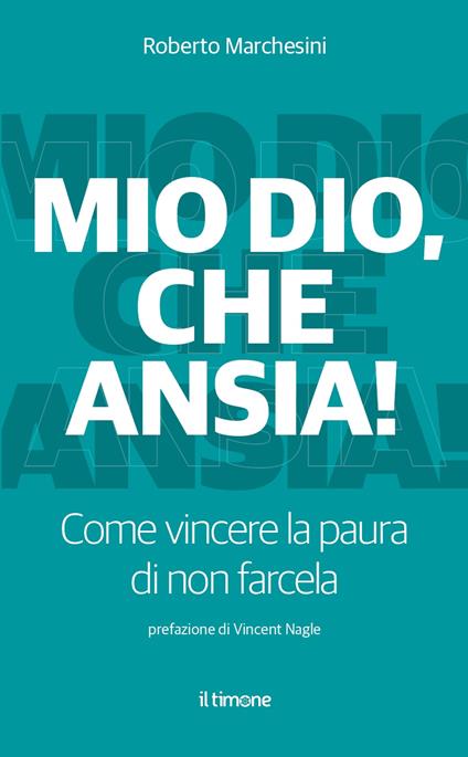 Mio Dio, che ansia! Come vincere la paura di non farcela - Roberto Marchesini - copertina
