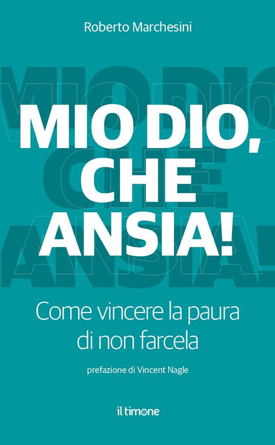Mio Dio, che ansia! Come vincere la paura di non farcela - Roberto Marchesini - copertina