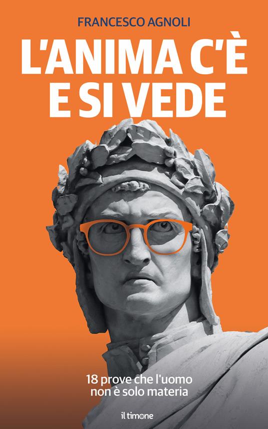 L'anima c'è e si vede. 18 prove che l'uomo non è solo materia - Francesco Agnoli - copertina