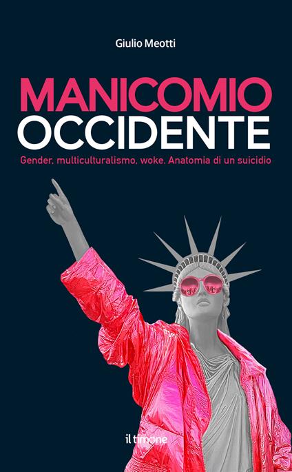 Manicomio Occidente. Gender, multiculturalismo, woke. Anatomia di un suicidio - Giulio Meotti - copertina