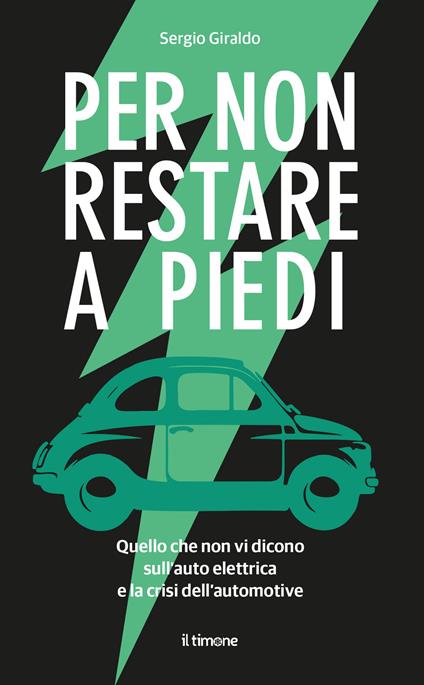 Per non restare a piedi. Quello che non vi dicono sull'auto elettrica e la crisi dell'automotive - Sergio Giraldo - copertina