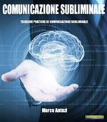Comunicazione subliminale. Tecniche pratiche di comunicazione subliminale