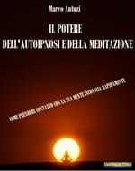 Il potere dell'autoipnosi e della meditazione. Come prendere contatto con la tua mente inconscia rapidamente