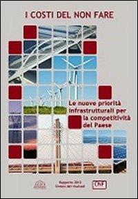 I costi del non fare. Le nuove priorità infrastrutturali per la competitività del paese - copertina