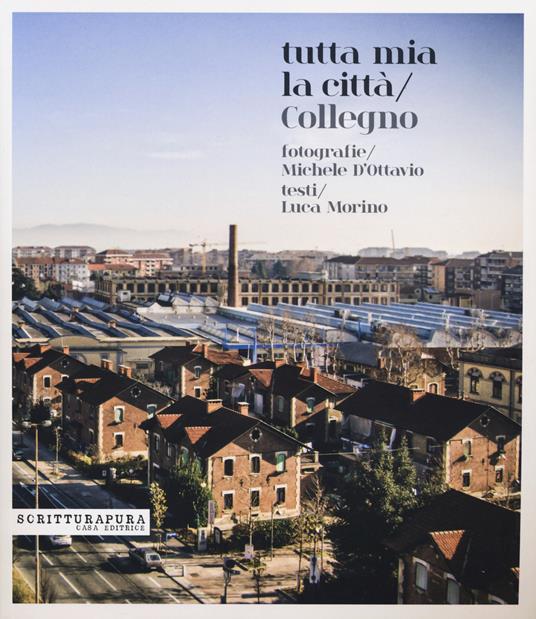 Tutta mia la città. Collegno - Michele D'Ottavio,Luca Morino - copertina