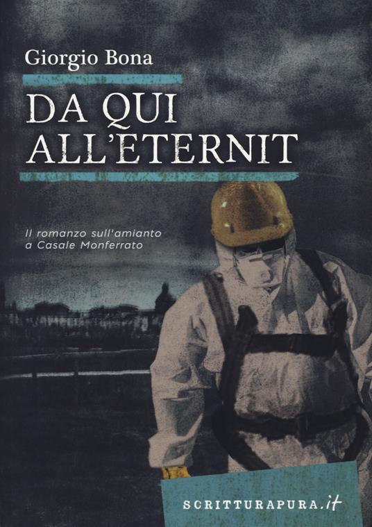 Da qui all'Eternit. Il romanzo sull'amianto a Casale Monferrato - Giorgio Bona - copertina