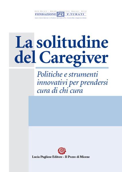 La solitudine del caregiver. Politiche e strumenti innovativi per prendersi cura di chi cura - Luciano Pallini - copertina