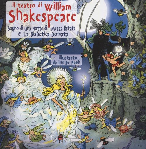 Il teatro di William Shakespeare: Sogno di una notte di mezza estate-La bisbetica domata. Ediz. illustrata - William Shakespeare - copertina