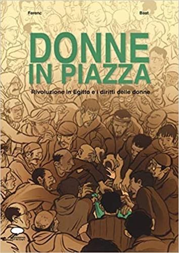 Donne in piazza. Rivoluzione in Egitto e i diritti delle donne - Ferenc,Bast,Bast - 3