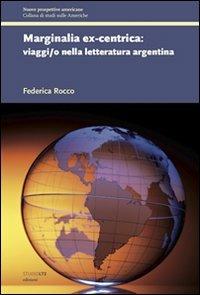 Marginalia ex-centrica. Viaggi/o nella letteratura argentina - Federica Rocco - copertina
