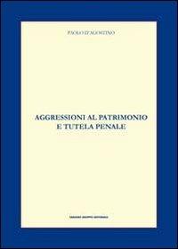 Aggressioni al patrimonio e tutela penale - Paolo D'Agostino - copertina
